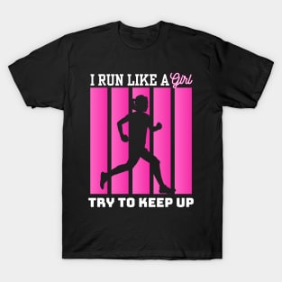 I Run Like A Girl – Try To Keep Up Empowerment Running graphic T-Shirt